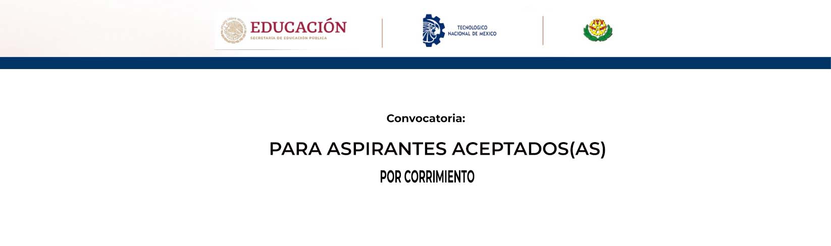 CONVOCATORIA PARA ASPIRANTES ACEPTADOS(AS)   POR CORRIMIENTO 