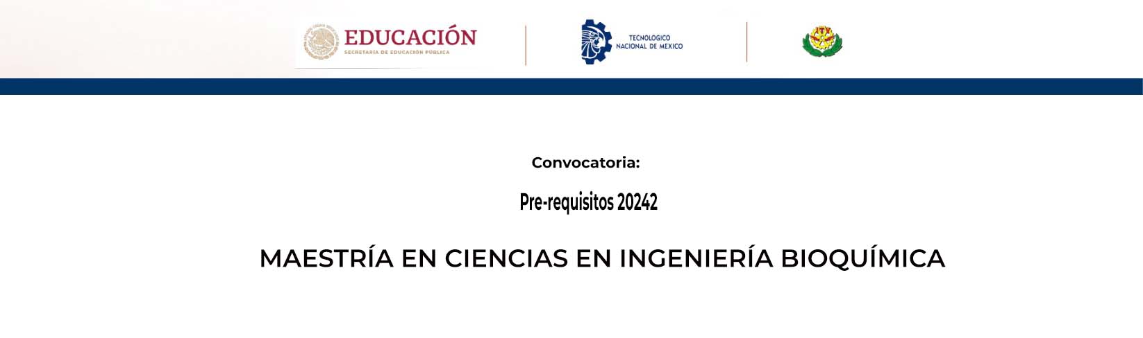 CONVOCATORIA  PRE-REQUISITOS 2024-2  MAESTRÍA EN CIENCIAS EN INGENIERÍA BIOQUÍMICA