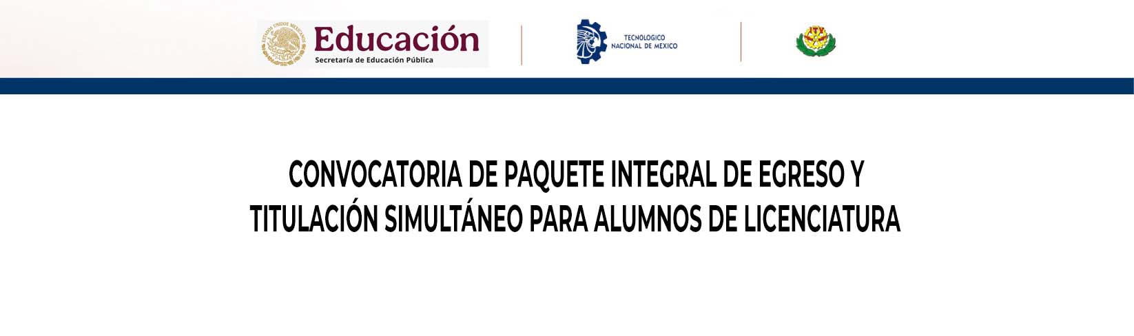 CONVOCATORIA DE PAQUETE INTEGRAL DE EGRESO Y TITULACIÓN SIMULTÁNEO PARA ALUMNOS DE LICENCIATURA